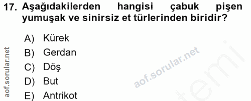 17. soru: Aşağıdakilerden hangisi çabuk pişen yumuşak ve sinirsiz et türlerinden biridir? A) Kürek B) Gerdan C) Döş D) But E) A…