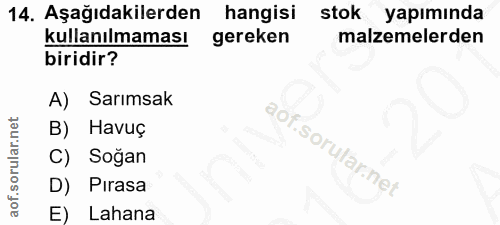 14. soru: Aşağıdakilerden hangisi stok yapımında kullanılmaması gereken malzemelerden biridir? A) Sarımsak B) Havuç C) Soğan D)…