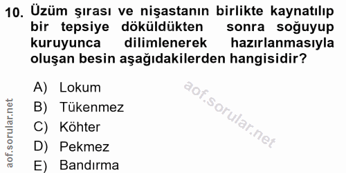 10. soru: Uzüm şırası ve nişastanın birlikte kaynatılıp bir tepsiye döküldükten sonra soguyup kuruyunca dilimlenerek hazırlanma…