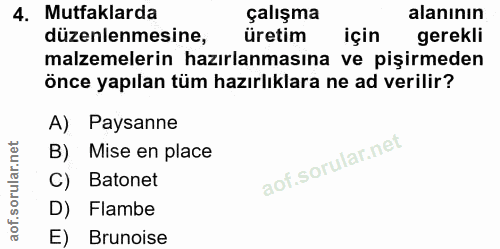 4. soru: Mutfaklarda çalışma alanının düzenlenmesine, üretim için gerekli malzemelerin hazırlanmasına ve pişirmeden önce yapıl…