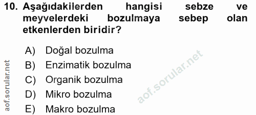 10. soru: Aşağıdakilerden hangisi sebze ve meyvelerdeki bozulmaya sebep olan etkenlerden biridir? A) Doğal bozulma B) Enzimatik…