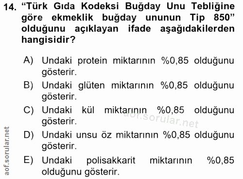 14. soru: "Türk Gıda Kodeksi Buğday Unu Tebliğine göre ekmeklik buğday ununun Tip 850" olduğunu açıklayan ifade aşağıdakilerden…