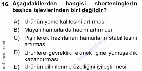 16. soru: Aşağıdakilerden hangisi shorteninglerin başlıca işlevlerinden biri değildir? A) Ürünün yeme kalitesini artırması B) M…