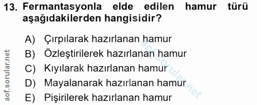 13. soru: Fermantasyonla elde edilen hamur türü aşağıdakilerden hangisidir? A) Çırpılarak hazırlanan hamur B) Özleştirilerek ha…