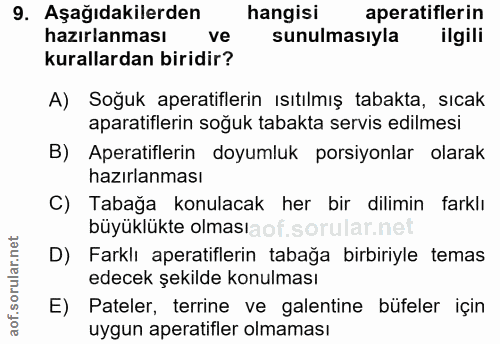 9. soru: Aşağıdakilerden hangisi aperatiflerin hazırlanması ve sunulmasıyla ilgili kurallardan biridir? A) Soğuk aperatiflerin…