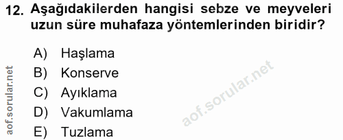12. soru: Aşağıdakilerden hangisi sebze ve meyveleri uzun süre muhafaza yöntemlerinden biridir? A) Haşlama B) Konserve C) Ayıkl…