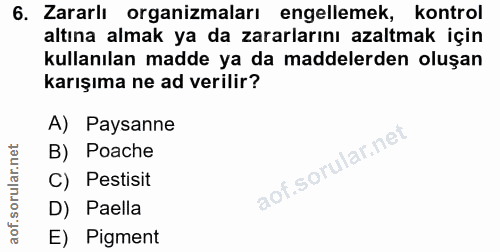 6. soru: Zararlı organizmaları engellemek, kontrol altına almak ya da zararlarını azaltmak için kullanılan madde ya da maddele…