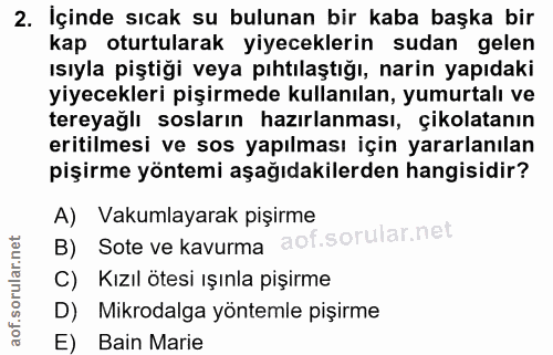 2. soru: İçinde sıcak su bulunan bir kaba başka bir kap oturtularak yiyeceklerin sudan gelen ısıyla piştiği veya pıhtılaştığı,…