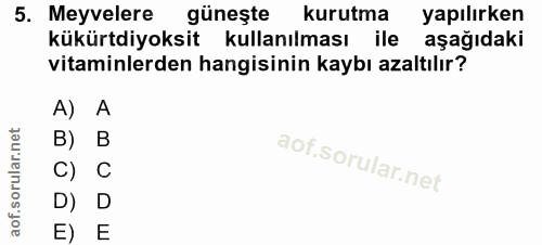 5. soru: Meyvelere güneşte kurutma yapılırken kükürtdiyoksit kullanılması ile aşağıdaki vitaminlerden hangisinin kaybı azaltıl…