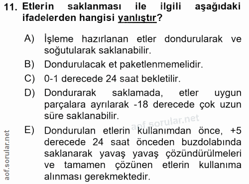 11. soru: Etlerin saklanması ile ilgili aşağıdaki ifadelerden hangisi yanlıştır? A) Işleme hazırlanan etler dondurularak ve soğ…