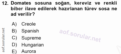 12. soru: Domates sosuna soğan, kereviz ve renkli biber ilave edilerek hazırlanan türev sosa ne ad verilir? A) Creole B) Spanis…