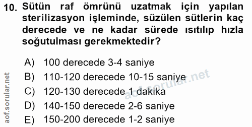 10. soru: Sütün raf ömrünü uzatmak için yapılan sterilizasyon işleminde, süzülen sütlerin kaç derecede ve ne kadar sürede ısıtı…