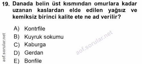 19. soru: Danada belin üst kısmından omurlara kadar uzanan kaslardan elde edilen yağsız ve kemiksiz birinci kalite ete ne ad ve…