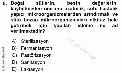 8. soru: Doğal sütlerin, besin değerlerini kaybetmeden ömrünü uzatmak, sütü hastalık yapıcı mikroorganizmalardan arındırmak ve…