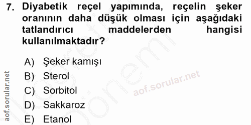 7. soru: Diyabetik reçel yapımında, reçelin şeker oranının daha düşük olması için aşağıdaki tatlandırıcı maddelerden hangisi k…