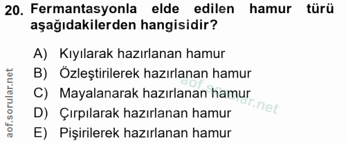20. soru: Fermantasyonla elde edilen hamur türü aşağıdakilerden hangisidir? A) Kıyılarak hazırlanan hamur B) Özleştirilerek haz…