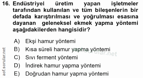 16. soru: Endüstriyel üretim yapan işletmeler tarafından kullanılan ve tüm bileşenlerin bir defada karıştırılması ve yoğrulması…