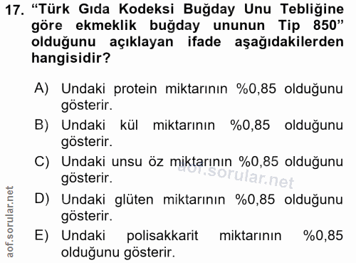 17. soru: "Türk Gıda Kodeksi Buğday Unu Tebliğine göre ekmeklik buğday ununun Tip 850" olduğunu açıklayan ifade aşağıdakilerden…