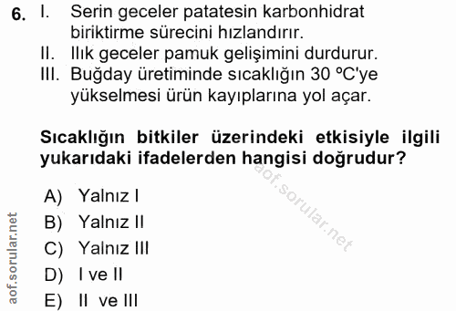 6. soru: 1. Serin geceler patatesin karbonhidrat biriktirme sürecini hızlandırır. II. Ilık geceler pamuk gelişimini durdurur.…