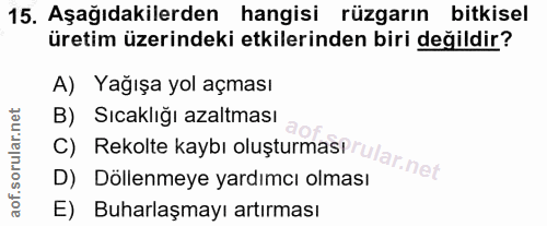 15. soru: Aşağıdakilerden hangisi rüzgarın bitkisel üretim üzerindeki etkilerinden biri değildir? A) Yağışa yol açması B) Sıcak…