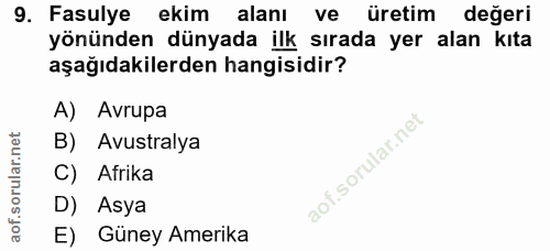 9. soru: Fasulye ekim alanı ve üretim değeri yönünden dünyada ilk sırada yer alan kıta aşağıdakilerden hangisidir? A) Avrupa B…