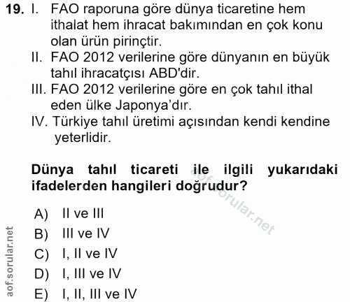19. soru: I. FAO raporuna göre dünya ticaretine hem ithalat hem ihracat bakımından en çok konu olan ürün pirinçtir. Il. FAO 201…