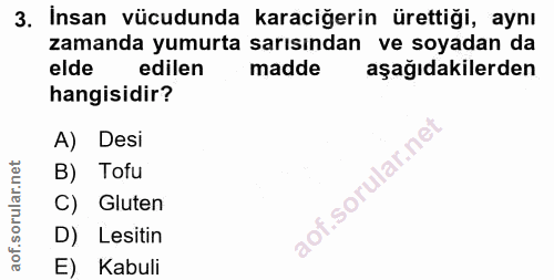 3. soru: İnsan vücudunda karaciğerin ürettiği, aynı zamanda yumurta sarısından ve soyadan da elde edilen madde aşağıdakilerden…