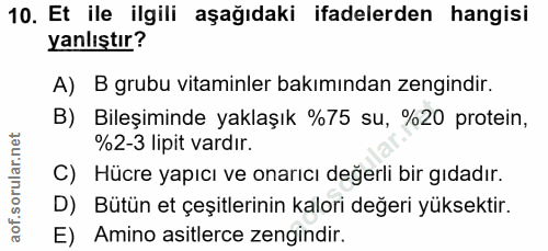 10. soru: Et ile ilgili aşağıdaki ifadelerden hangisi yanlıştır? A) B grubu vitaminler bakımından zengindir. B) Bileşiminde yak…