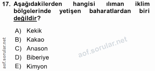 17. soru: Aşağıdakilerden hangisi ilıman iklim bölgelerinde yetişen baharatlardan biri değildir? A) Kekik B) Kakao C) Anason D)…