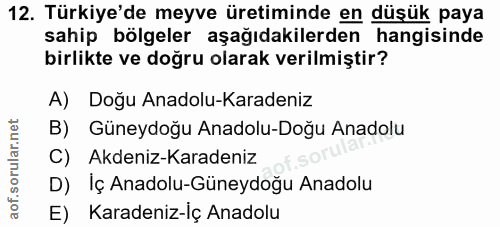 12. soru: Türkiye'de meyve üretiminde en düşük paya sahip bölgeler aşağıdakilerden hangisinde birlikte ve doğru olarak verilmiş…