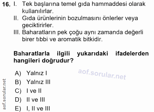 16. soru: I. Tek başlarına temel gıda hammaddesi olarak kullanılırlar. II. Gıda ürünlerinin bozulmasını önlerler veya geciktiri…