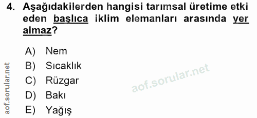 4. soru: Aşağıdakilerden hangisi tarımsal üretime etki eden başlıca iklim elemanları arasında yer almaz? A) Nem B) Sıcaklık C)…