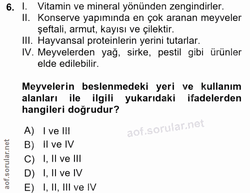 6. soru: 1. Vitamin ve mineral yönünden zengindirler. II. Konserve yapımında en çok aranan meyveler şeftali, armut, kayısı ve…