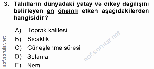 3. soru: Tahılların dünyadaki yatay ve dikey dağılışını belirleyen en önemli etken aşağıdakilerden hangisidir? A) Toprak kalit…