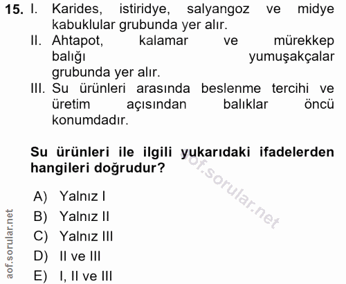 15. soru: I. Karides, istiridye, salyangoz ve midye kabuklular grubunda yer alır. ll Ahtapot, kalamar ve mürekkep balığı yumuşa…