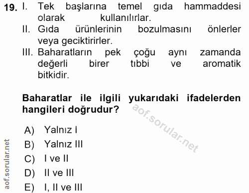 19. soru: I. Tek başlarına temel gıda hammaddesi olarak kullanılırlar. II. Gıda ürünlerinin bozulmasını önlerler veya geciktiri…