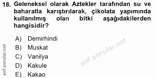 18. soru: Geleneksel olarak Aztekler tarafından su ve baharatla karıştırılarak, çikolata yapımında kullanılmış olan bitki aşağı…