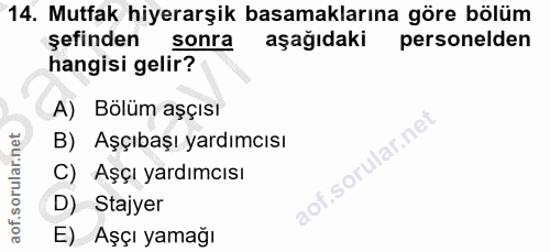 14. soru: Mutfak hiyerarşik basamaklarına göre bölüm şefinden sonra aşağıdaki personelden hangisi gelir? A) Bölüm aşçısı B) Aşç…