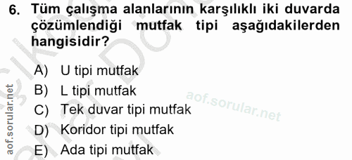 6. soru: Tüm çalışma alanlarının karşılıklı iki duvarda çözümlendiği mutfak tipi aşağıdakilerden hangisidir? A) U tipi mutfak…