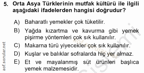 5. soru: Orta Asya Türklerinin mutfak kültürü ile ilgili aşağıdaki ifadelerden hangisi doğrudur? A) Baharatlı yemekler çok tük…