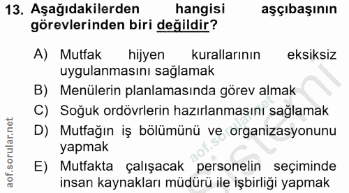 13. soru: Aşağıdakilerden hangisi aşçıbaşının görevlerinden biri değildir? A) Mutfak hijyen kurallarının eksiksiz uygulanmasını…