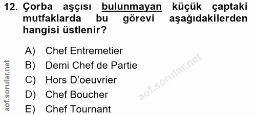 12. soru: Çorba aşçısı bulunmayan küçük çaptaki mutfaklarda bu görevi aşağıdakilerden hangisi üstlenir? A) Chef Entremetier B)…