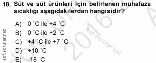 18. soru: Süt ve süt ürünleri için belirlenen muhafaza sıcaklığı aşağıdakilerden hangisidir? A) 0°C ile +4°C B) 0 °C ile +2 °C…