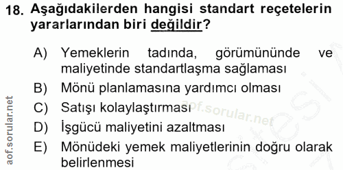 18. soru: Aşağıdakilerden hangisi standart reçetelerin yararlarından biri değildir? A) Yemeklerin tadında, görümününde ve maliy…