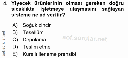 4. soru: Yiyecek ürünlerinin olması gereken doğru sıcaklıkta işletmeye ulaşmasını saglayan sisteme ne ad verilir? A) Soğuk zin…