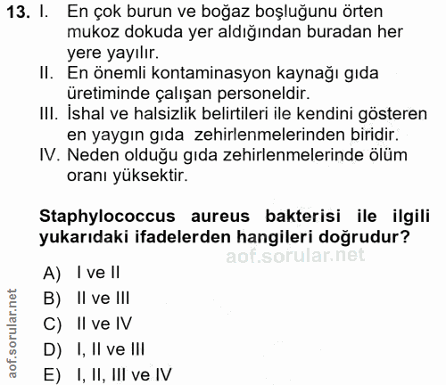 13. soru: I. En çok burun ve boğaz boşluğunu örten mukoz dokuda yer aldığından buradan her yere yayılır. Il. En önemli kontamin…