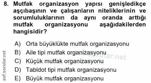 8. soru: Mutfak organizasyon yapısı genişledikçe aşçıbaşının ve çalışanların niteliklerinin ve sorumluluklarının da aynı orand…