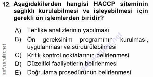 12. soru: Aşağıdakilerden hangisi HACCP siteminin sağlıklı kurulabilmesi ve işleyebilmesi için gerekli ön işlemlerden biridir?…