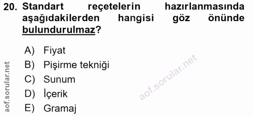 20. soru: Standart reçetelerin hazırlanmasında aşağıdakilerden hangisi göz önünde bulundurulmaz? A) Fiyat B) Pişirme tekniği C)…