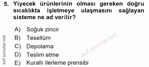 5. soru: Yiyecek ürünlerinin olması gereken doğru sıcaklıkta işletmeye ulaşmasını sağlayan sisteme ne ad verilir? A) Soğuk zin…